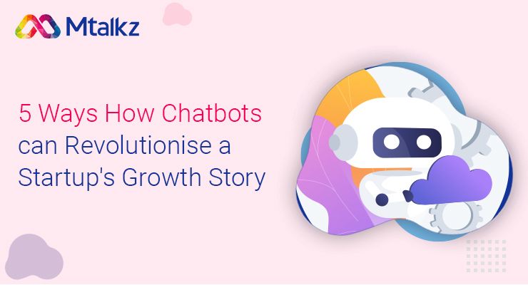 5 Ways How Chatbots can Revolutionize a Startup's Growth Story