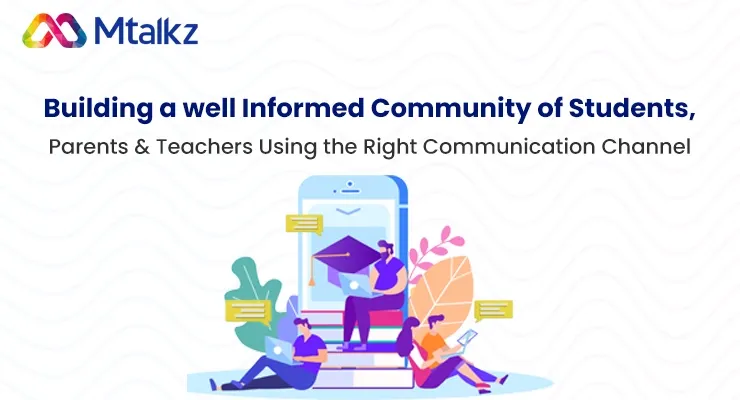 Building a well Informed Community of Students, Parents & Teachers Using the Right Communication Channel