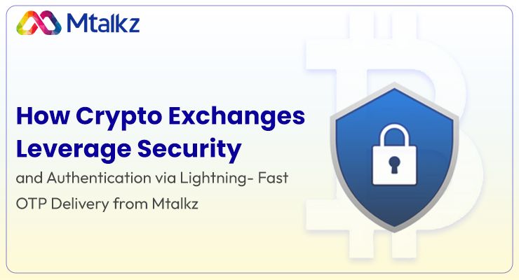How Crypto Exchanges Leverage Security and Authentication via Lightning-Fast OTP Delivery from Mtalkz