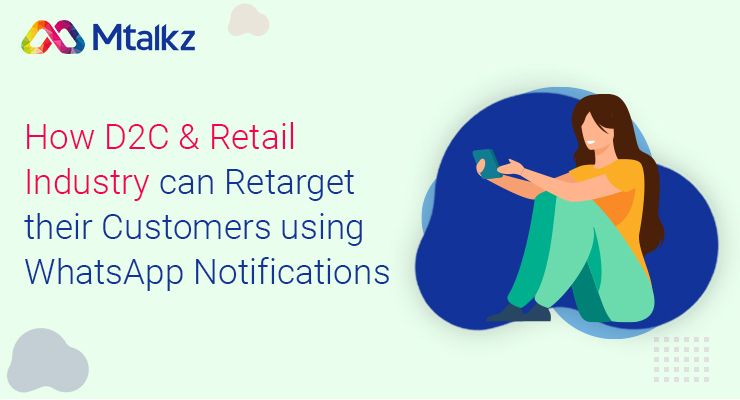 How D2C & Retail Industry can Retarget their Customers using WhatsApp Notifications