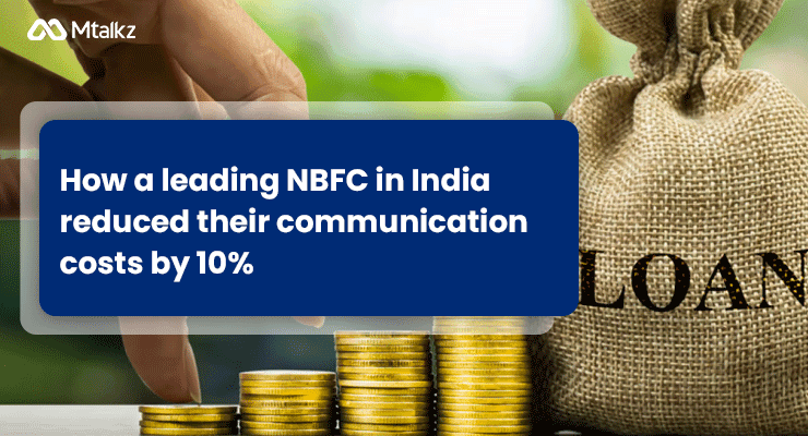 How a leading NBFC in India reduced their communication costs by 10%