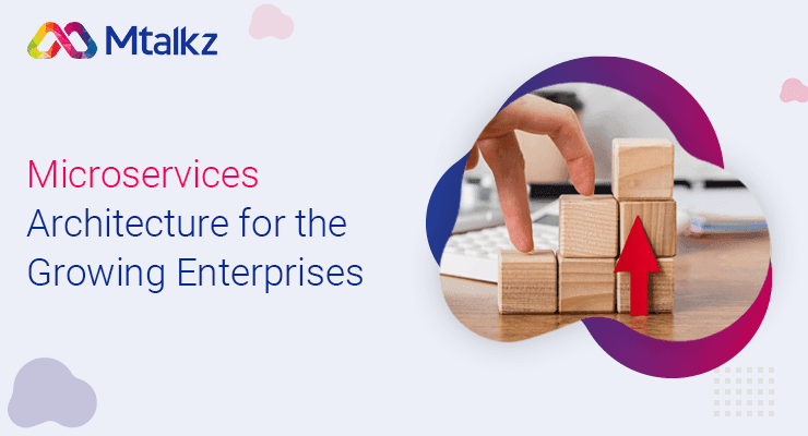 Microservices Architecture for the Growing Enterprises